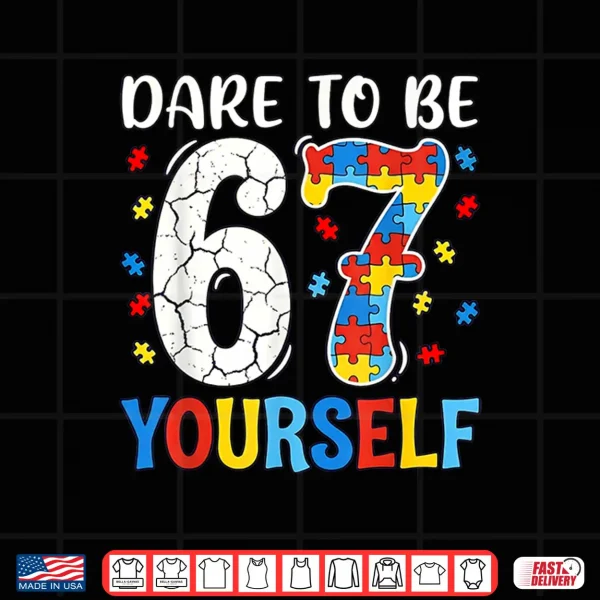 Design Dare To Be Yourself Sixty Seven Puzzle Autism Awareness Shirt