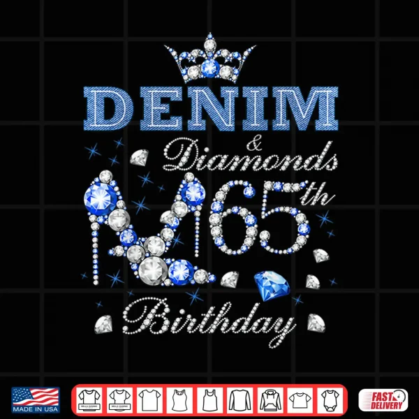 Denim And Diamonds 65Th Birthday High Heels Crown 65 Yr Old Shirt 4 Design Denim and Diamonds 65th Birthday High Heels Crown 65 Yr Old Shirt