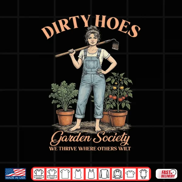 Dirty Hoes Garden Society We Thrive Where Others Wilt Shirt 4 Design Dirty Hoes Garden Society We Thrive Where Others Wilt Shirt
