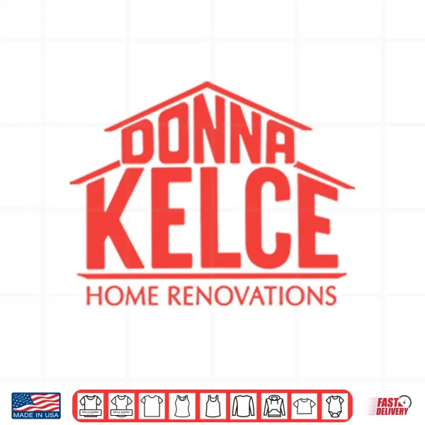 Donna Kelce Home Renovations Shirt 4 Design Donna Kelce Home Renovations Shirt