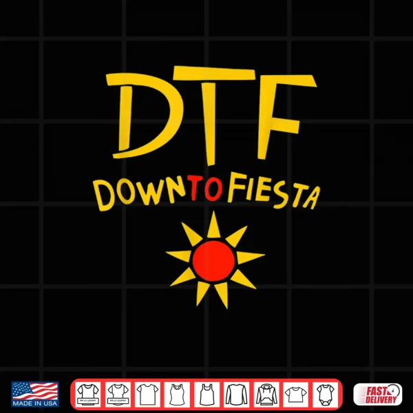 Design Down To Fiesta Shirt DTF Shirt Cinco De Mayo Gift Idea