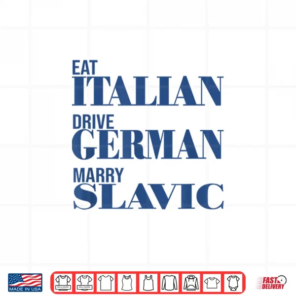 Design Eat Italian Drive German Marry Slavic Funny Quote Car Humor Shirt