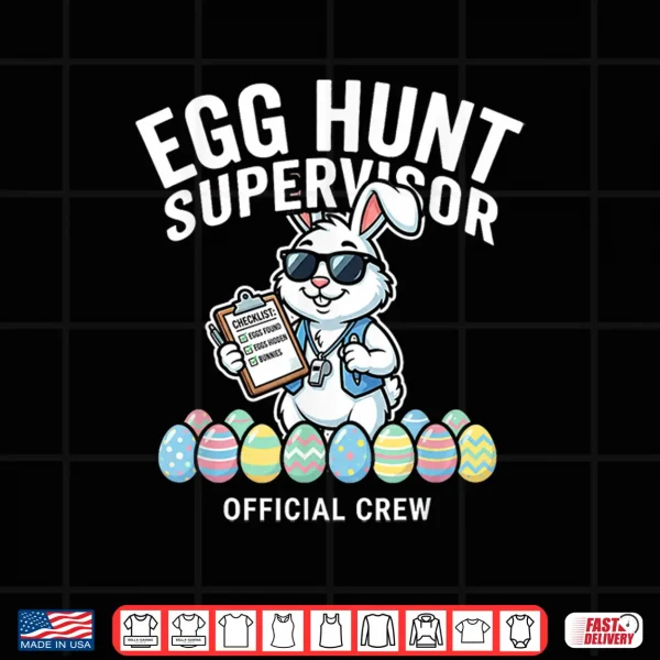 Design Egg Hunt Supervisor Easter Funny Bunny Shirt