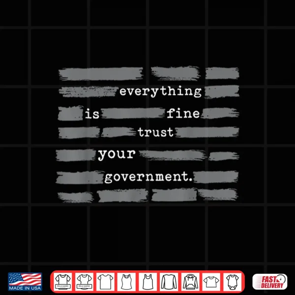 Design Everything is Fine Trust Your Government Men Women Shirt