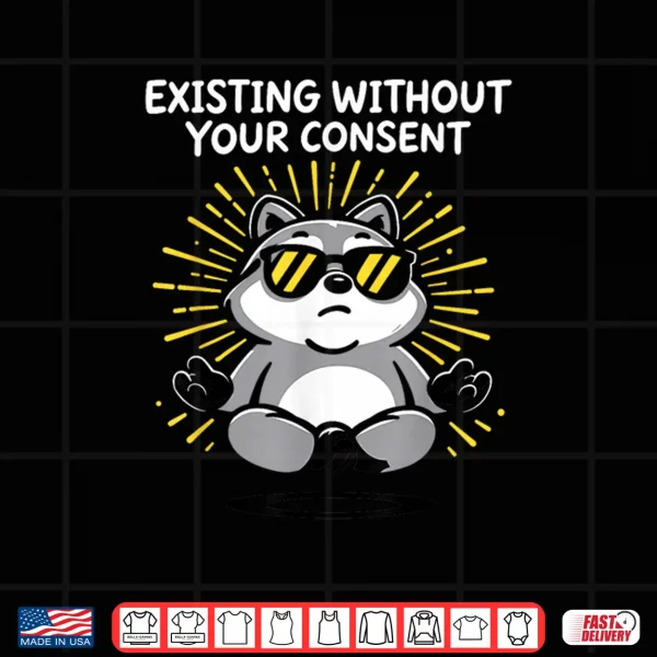 Design Existing Without Your Consent Shirt