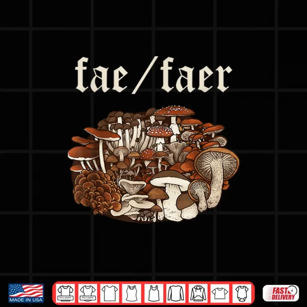 Design FAE Faer Pronouns Funny Mushrooms Design Shirt