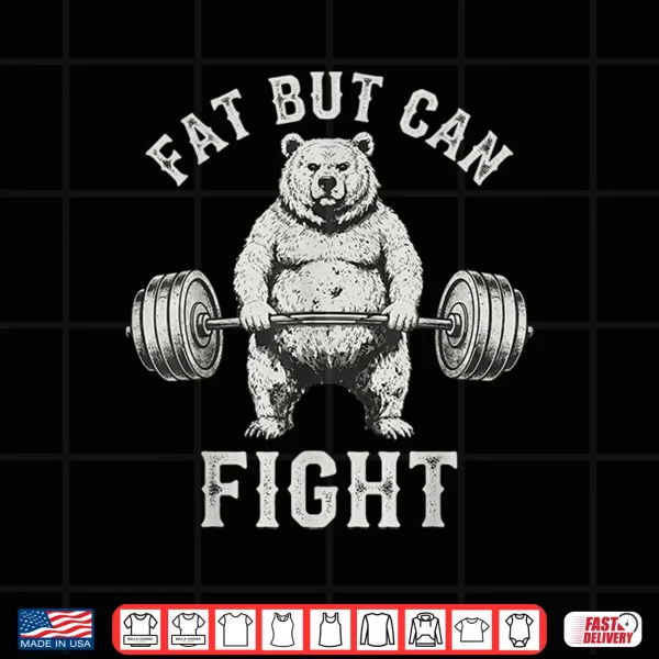 Design Fat But Can Fight Gym Workout Cardio Bodybuilding Shirt