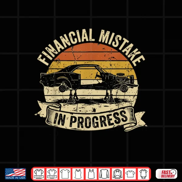 Design Financial Mistake in Progress Car Lover Funny Mechanic Shirt