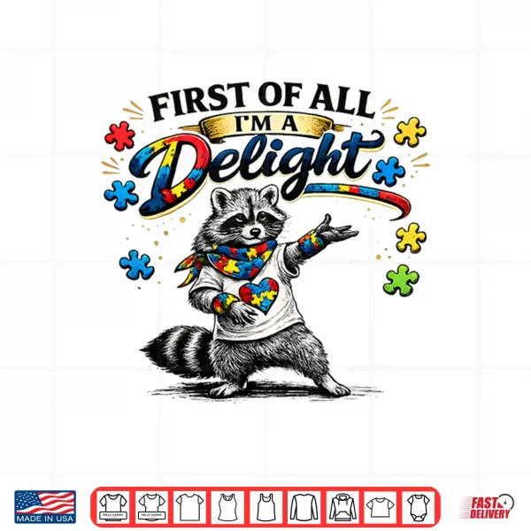 Design First Of All I Am A Delight Funny Raccoon Autism Awareness Shirt