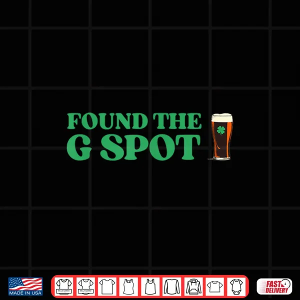 Design Found The G Spot Funny St Patricks Day Beer Drinking Humor Shirt