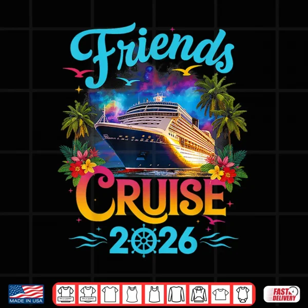 Friends Cruise 2026 Cruise Squad 2026 Funny Friend Group Shirt 4 Design Friends Cruise 2026 Cruise Squad 2026 Funny Friend Group Shirt