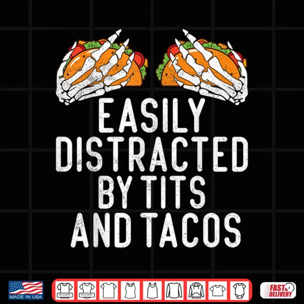 Funny Adult Humor Easily Distracted By Tits And Tacos Gifts Shirt 4 Design Funny Adult Humor Easily Distracted by Tits and Tacos Gifts Shirt