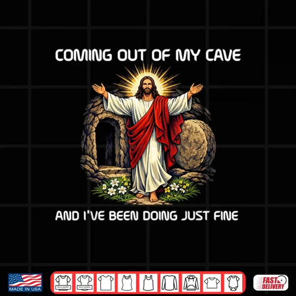 Design Funny Coming Out of My Cave Religious Gifts for Easter Shirt