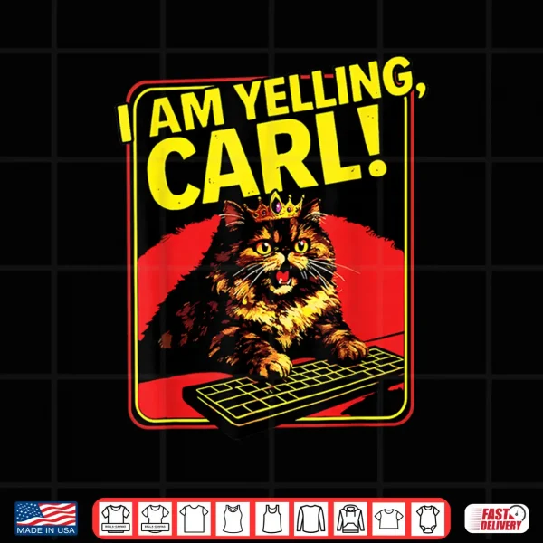 Design Funny I Am Yelling Carl Cat Meme Shirt