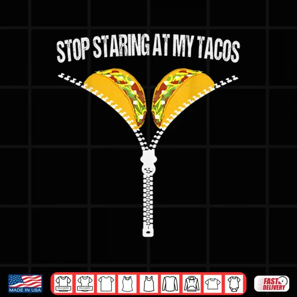 Design Funny Mexican Stop Staring At My Tacos Fiesta Cinco De Mayo Shirt