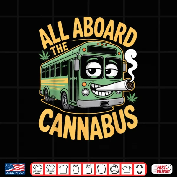 Funny Stoner Bus All Aboard The Cannabus Weed Humor 420 Joke Shirt 4 Design Funny Stoner Bus All Aboard The Cannabus Weed Humor 420 Joke Shirt
