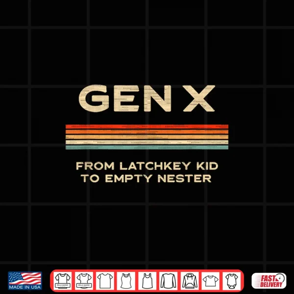 Design Gen X from Latchkey Kid to Empty Nester Shirt