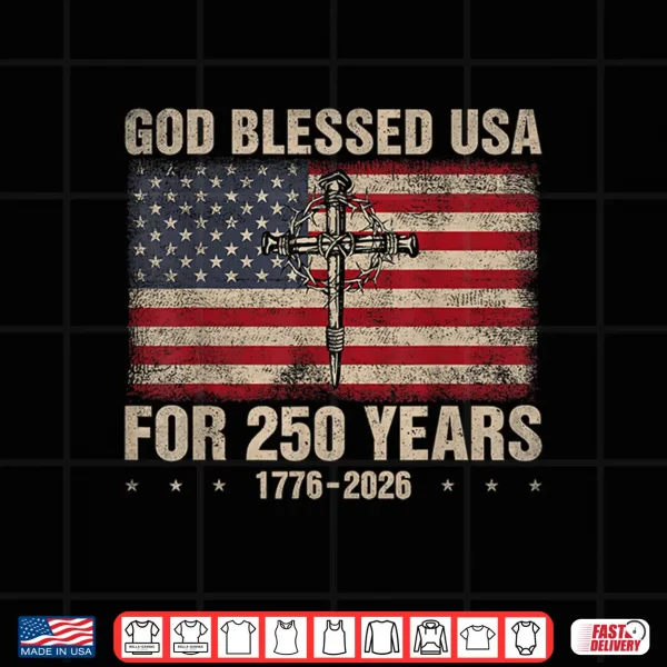 Design God Blessed USA for 250 Years Christian 250th American Shirt