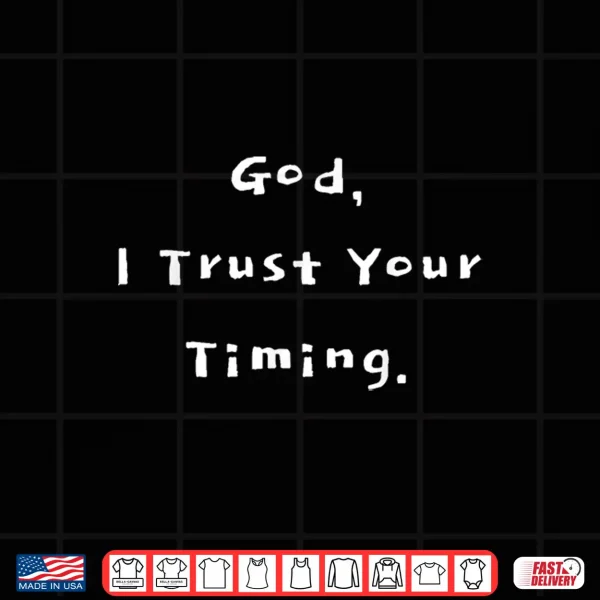 Design God I Trust Your Timing Shirt