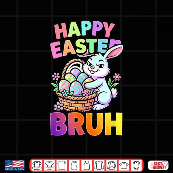 Design Happy Easter Bruh Funny Bunny Meme Shirt