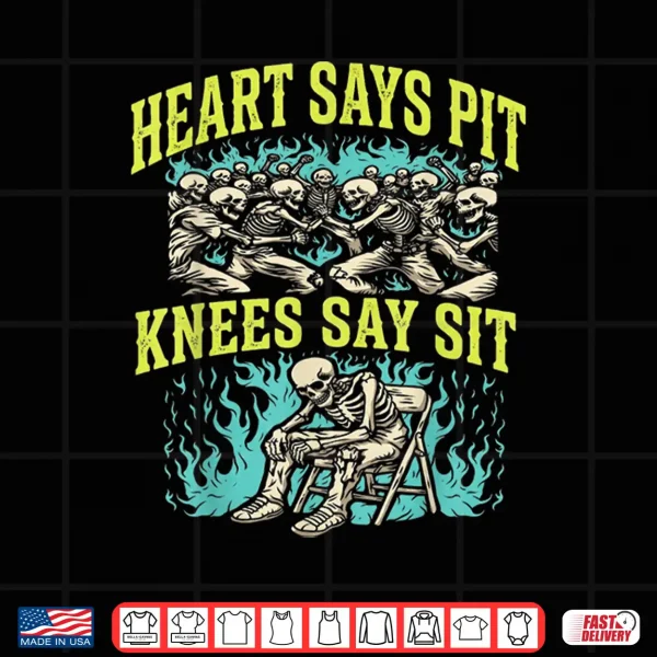 Design Heart Says Pit Knees Say Sit Skeleton Funny Shirt
