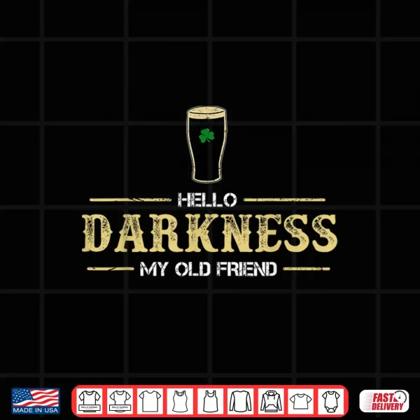 Design Hello Darkness My Old Friend Irish Beer St Patricks Day Shirt