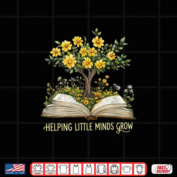 Design Helping Little Minds Grow Floral Design for Teachers Shirt