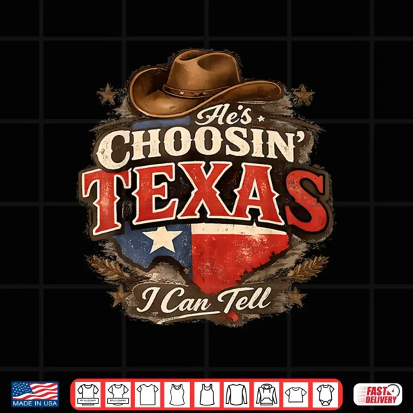 Design Hes Choosin Texas I Can Tell Shirt