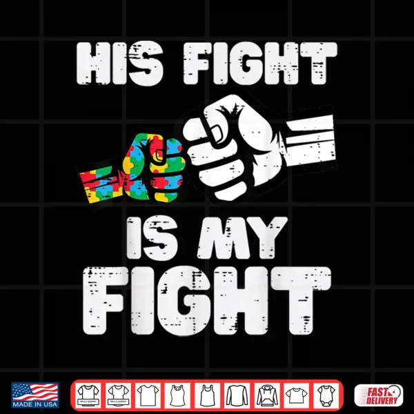 Design His Fight Is My Fight Autism ASD Awareness Support Shirt