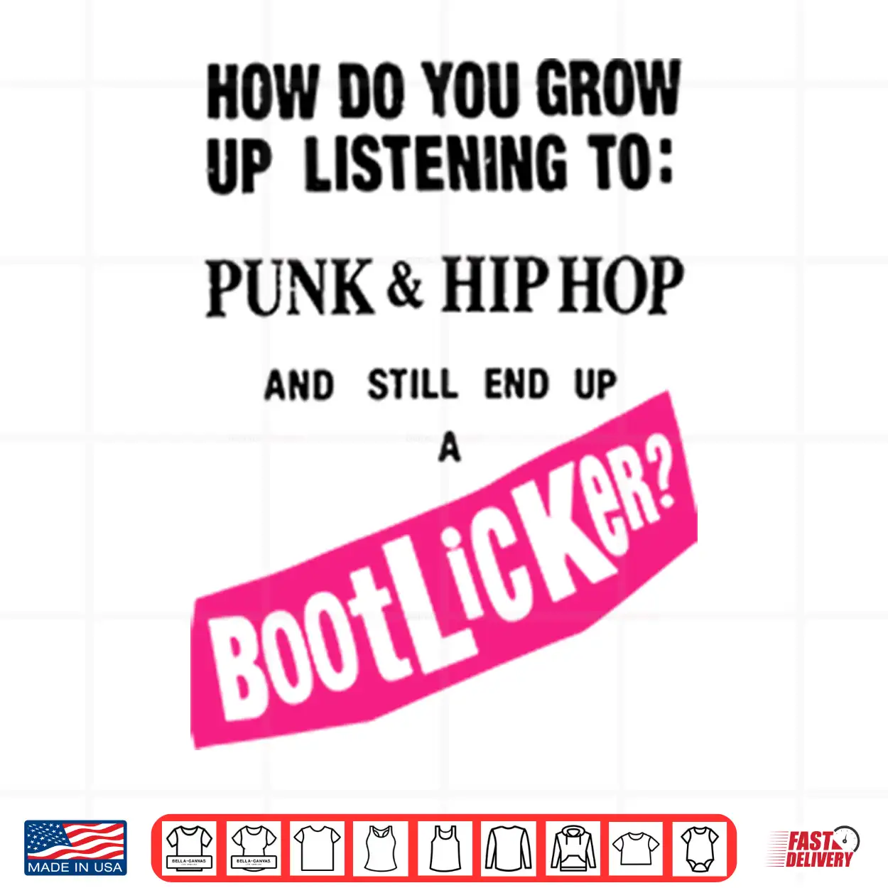 How Do You Grow Up Listening To Punk & Hip Hop And Still End Up A Bootlicker Shirt How Do You Grow Up Listening To Punk & Hip Hop And Still End Up A Bootlicker Shirt