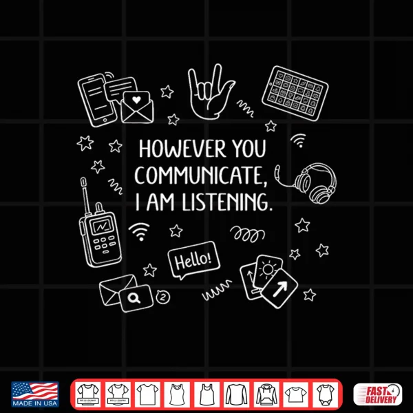 Design However You Communicate Im Listening Speech Therapist SLP Shirt