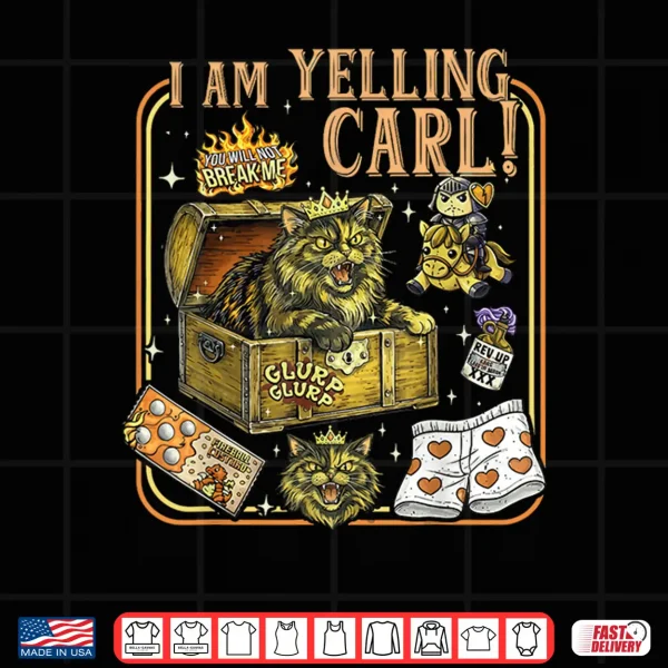 Design I Am Yelling Carl Funny Cat Shirt