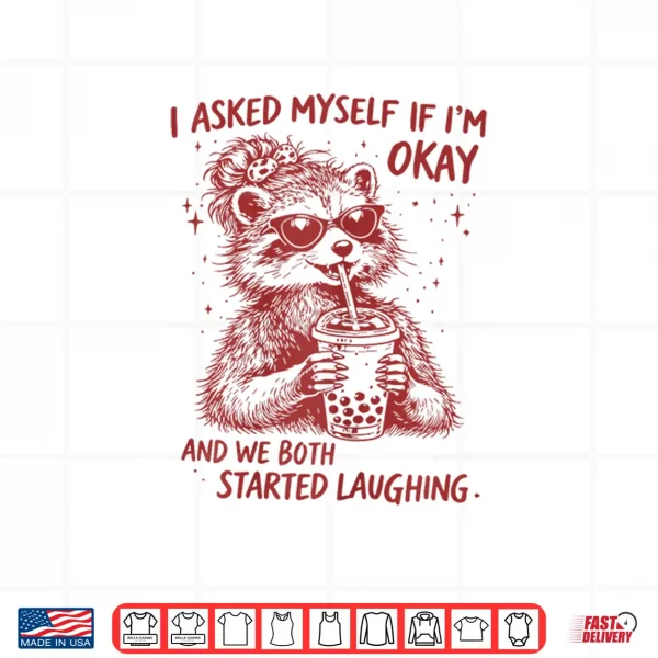 I Asked Myself If Im Okay Funny Raccoon Meme Shirt 4 Design I Asked Myself If Im Okay Funny Raccoon Meme Shirt