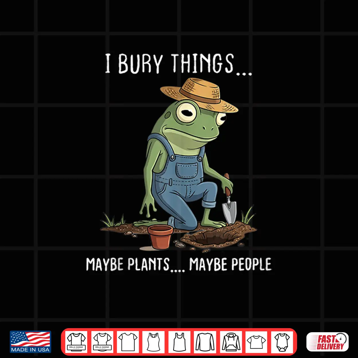 I Bury Things Maybe Plants Maybe People Funny Gardening Shirt I Bury Things Maybe Plants Maybe People Funny Gardening Shirt