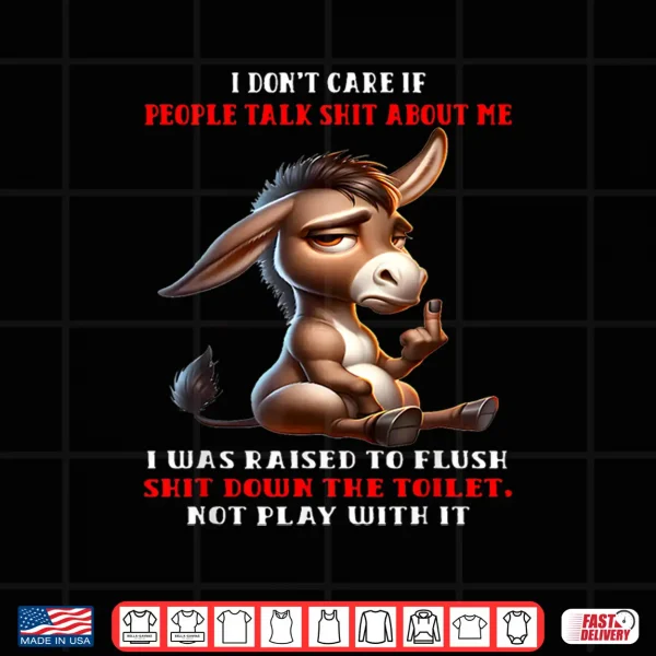 Design I Dont Care If People Talk Shit About Me I was Raised to Shirt