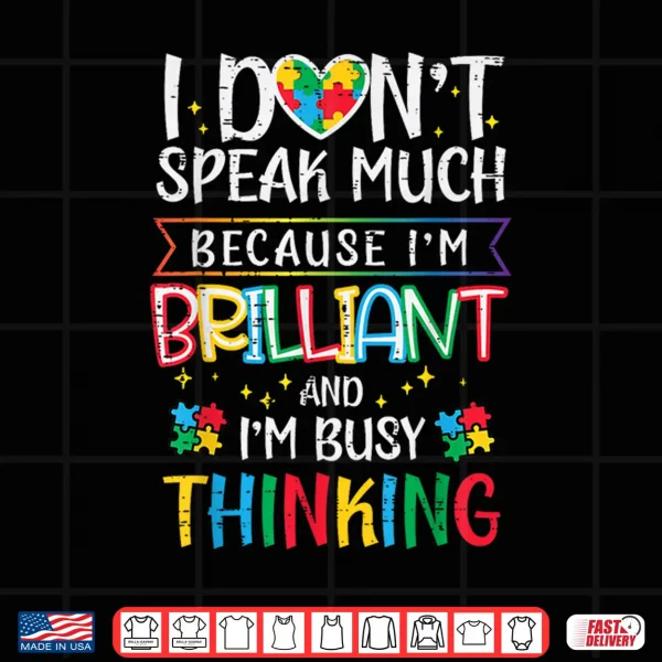 I Dont Speak Much Im Brilliant Autism Awareness Graphic Shirt 4 Design I Dont Speak Much Im Brilliant Autism Awareness Graphic Shirt