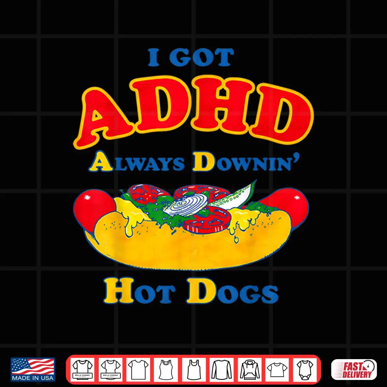 I Got Adhd Always Downin Hot Dogs Funny Design Shirt I Got Adhd Always Downin Hot Dogs Funny Design Shirt