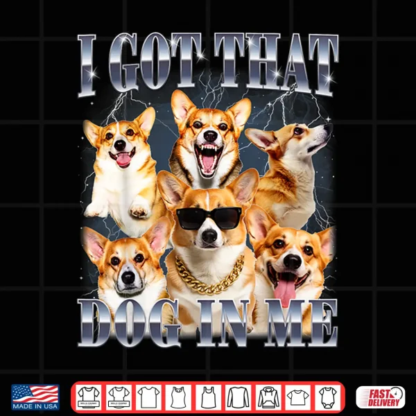 Design I Got that Dog in Me Corgi 90s Style Dog Owner Shirt