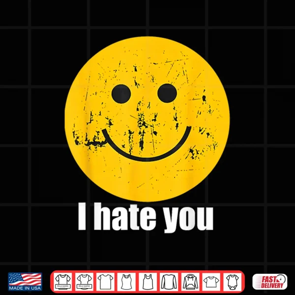 I Hate You Retro Vintage Yellow Happy Smile Face I Hate You Shirt 4 Design I Hate You Retro Vintage Yellow Happy Smile Face I Hate You Shirt