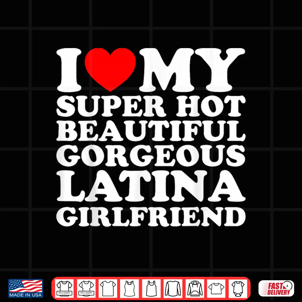 I Love My Super Hot Beautiful Gorgeous Latina Girlfriend Shirt I Love My Super Hot Beautiful Gorgeous Latina Girlfriend Shirt