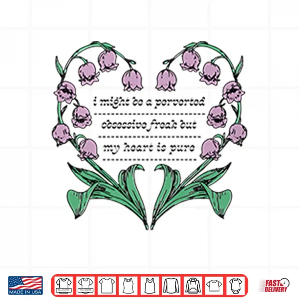 Design I Might Be A Perverted Obsessive Freak But My Heart Is Pure Shirt