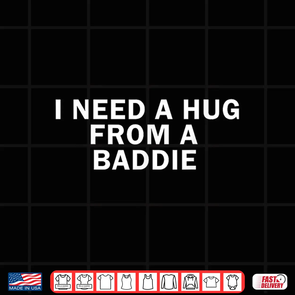 I Need A Hug From A Baddie Funny Text Graphic Shirt I Need A Hug From A Baddie Funny Text Graphic Shirt