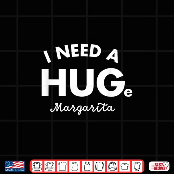 Design I Need a HUGe Margarita Shirt Funny Cinco De Mayo Womens Shirt
