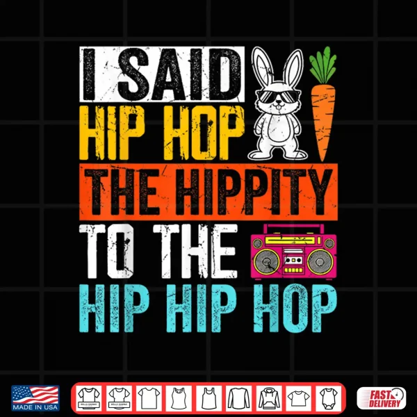 Design I Said Hip Hop The Hippity To The Hip Hip Hop Shirt