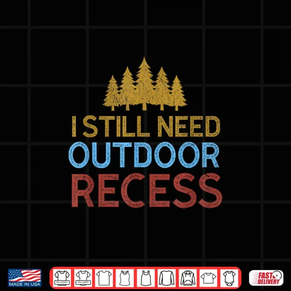 Design I Still Need Outdoor Recess Vintage Forest Hiking Camping Shirt