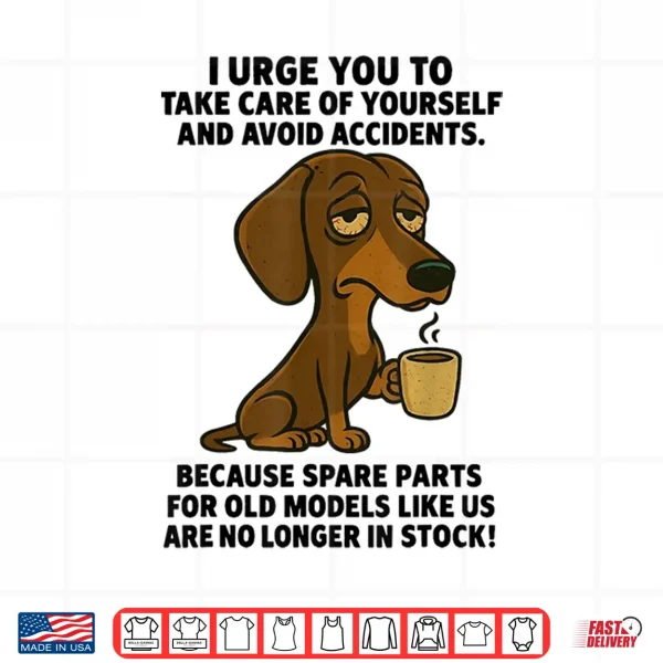 I Urge You To Take Care Of Yourself Funny Dachshund Shirt 4 Design I Urge You to Take Care of Yourself Funny Dachshund Shirt
