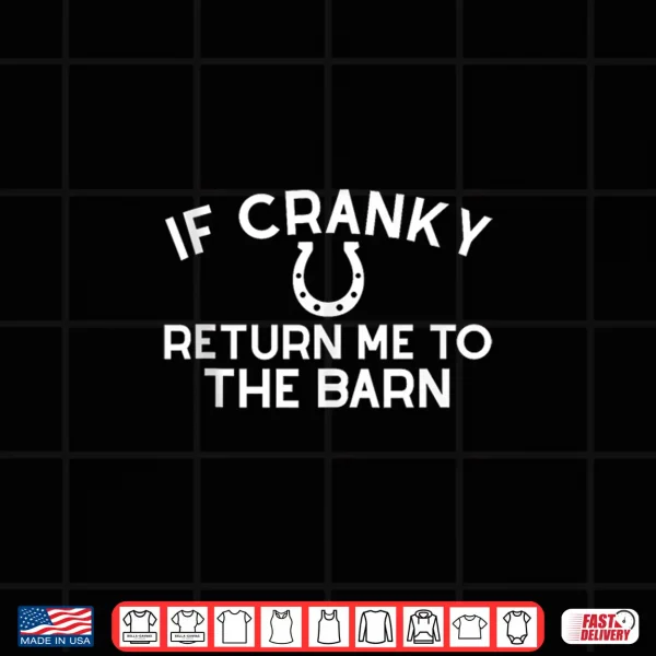 Design If Cranky Return Me To The Barn Farm Girl Horse Equestrian Shirt