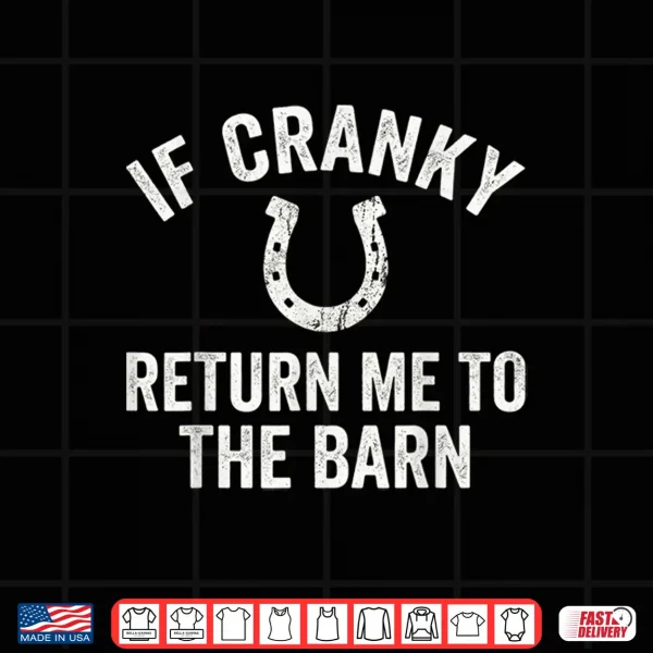 Design If Cranky Return Me To The Barn Funny Farm Horse Lover Shirt