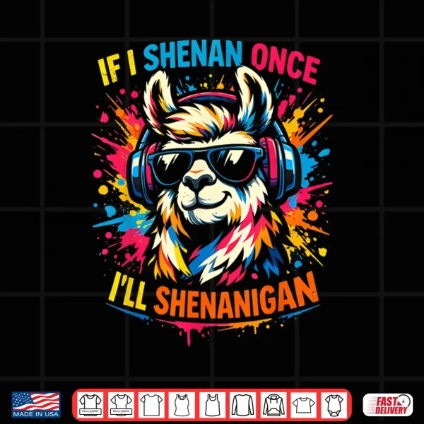 Design If I Shenan Once Ill Shenanigan Funny Llama St Patricks Day Shirt