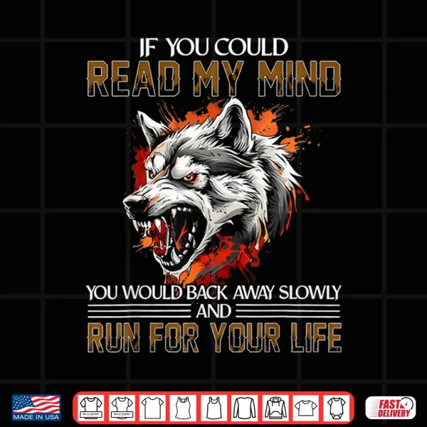 Design If You Could Read My Mind Wolf Alpha Sarcastic Warning Shirt
